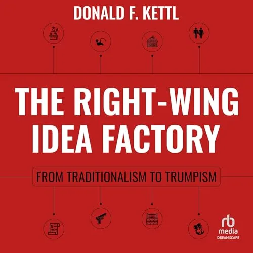 The Right-Wing Idea Factory By Donald F. Kettl